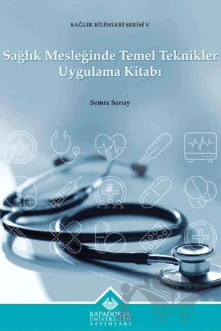 Sağlık Mesleğinde Temel Teknikler Uygulama Kitabı – Semra Sarıay – Kapadokya Üniversitesi Yayınları kitap kapağı