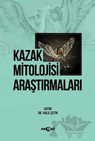 Kazak Mitolojisi Araştırmaları – Halil Çetin – Akçağ Yayınları kitap kapağı