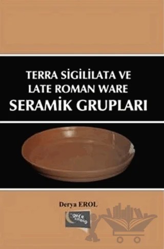 Terra Sigililata ve Late Roman Ware Seramik Grupları – Derya Erol – Gece Kitaplığı kitap kapağı