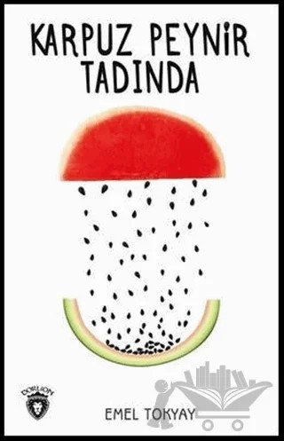 Karpuz Peynir Tadında – Emel Tokyay – Dorlion Yayınları kitap kapağı