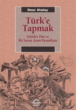 Türk'e Tapmak – Onur Atalay – İletişim Yayınevi kitap kapağı