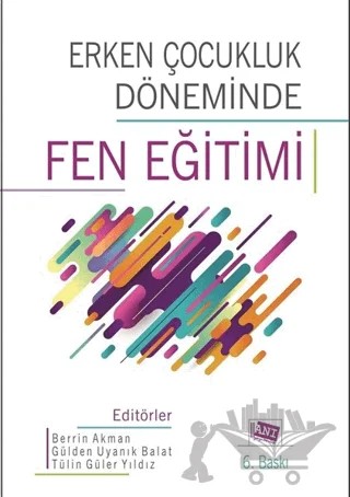 Erken Çocukluk Döneminde Fen Eğitimi – Berrin Akman, Gülden Uyanık Balat, Tülin Güler Yıldız – Anı Yayıncılık kitap kapağı