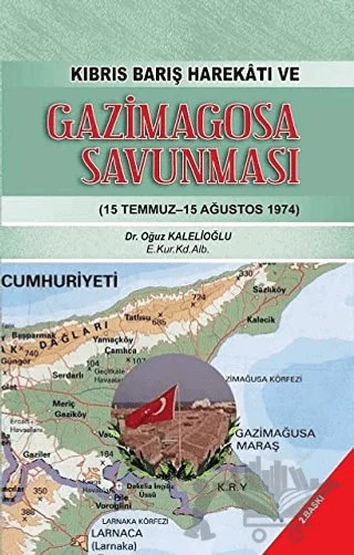 Kıbrıs Barış Harekatı ve Gazimagosa Savunması – Oğuz Kalelioğlu – Biyografi Net İletişim ve Yayın kitap kapağı