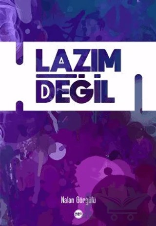 Lazım Değil – Nalan Görgülü – Tilki Kitap kitap kapağı