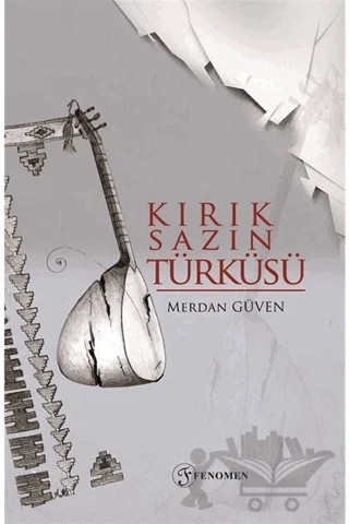 Kırık Sazın Türküsü – Merdan Güven – Fenomen Yayıncılık kitap kapağı