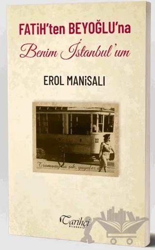 Fatih'ten Beyoğlu'na Benim İstanbul'um – Erol Manisalı – Tarihçi Kitabevi kitap kapağı