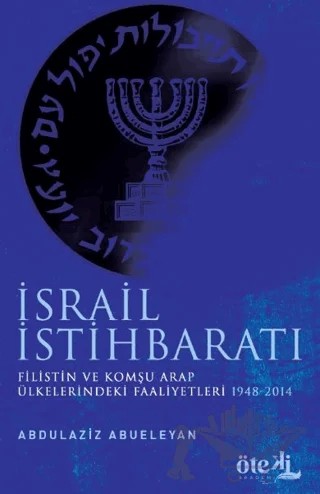 İsrail İstihbaratı Filistin ve Komşu Arap Ülkelerdeki Faaliyetleri (1948-2014) – Abdülaziz Ebueleyan – Öteki Akademi Yayınları kitap kapağı