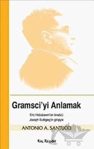 Gramsci’yi Anlamak – Antonio A. Santucci – Kalkedon Yayıncılık kitap kapağı