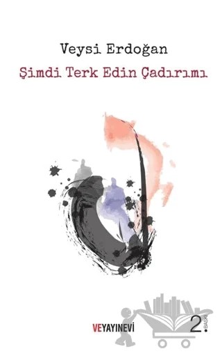 Şimdi Terk Edin Çadırımı – Veysi Erdoğan – Ve Yayınevi kitap kapağı