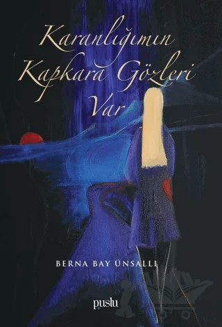 Karanlığımın Kapkara Gözleri Var – Berna Bay Ünsallı – Puslu Yayıncılık kitap kapağı