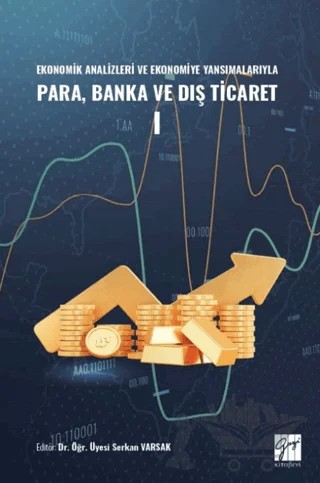 Ekonomik Analizleri ve Ekonomiye Yansımalarıyla Para, Banka ve Dış Ticaret I – Serkan Varsak – Gazi Kitabevi kitap kapağı