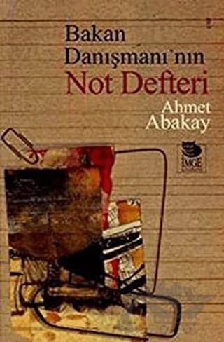 Bakan Danışmanı'nın Not Defteri – Ahmet Abakay – İmge Kitabevi Yayınları kitap kapağı