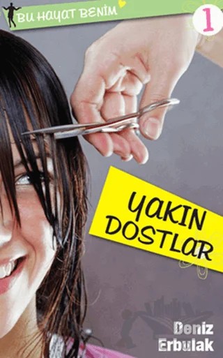 Yakın Dostlar - Bu Hayat Benim 1 – Deniz Erbulak – Doğan Egmont Yayıncılık kitap kapağı