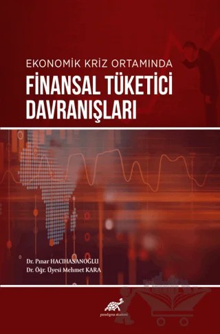 Ekonomik Kriz Ortamında Finansal Tüketici Davranışları – Pınar Hacıhasanoğlu, Mehmet Kara – Paradigma Akademi Yayınları kitap kapağı