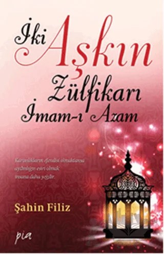 İki Aşkın Zülfikarı İmam-ı Azam – Şahin Filiz – Pia Yayınları kitap kapağı