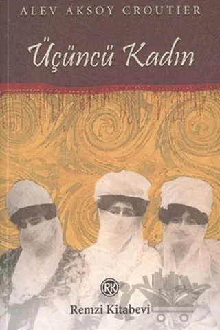 Üçüncü Kadın – Alev Aksoy Croutier – Remzi Kitabevi kitap kapağı