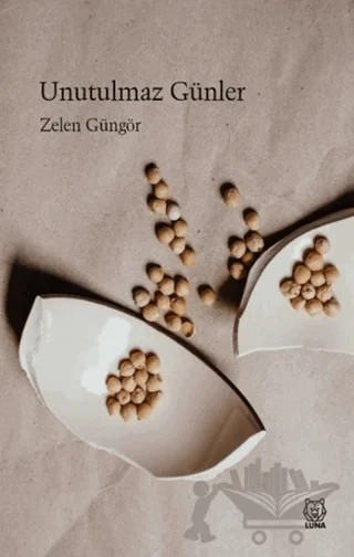 Unutulmaz Günler – Zelen Güngör – Luna Yayınları kitap kapağı