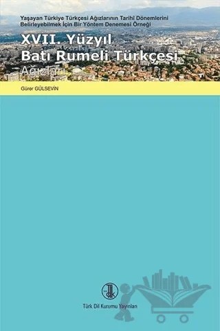 17. Yüzyıl Batı Rumeli Türkçesi Ağızları – Gürer Gülsevin – Türk Dil Kurumu Yayınları kitap kapağı