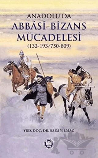 Anadolu’da Abbasi - Bizans Mücadelesi (132-193/750-809) – Saim Yılmaz – Marmara Üniversitesi İlahiyat Fakültesi Vakfı kitap kapağı