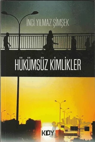 Hükümsüz Kimlikler – İnci Yılmaz Şimşek – Yazarın Kendi Yayını - İnci Yılmaz Şimşek kitap kapağı