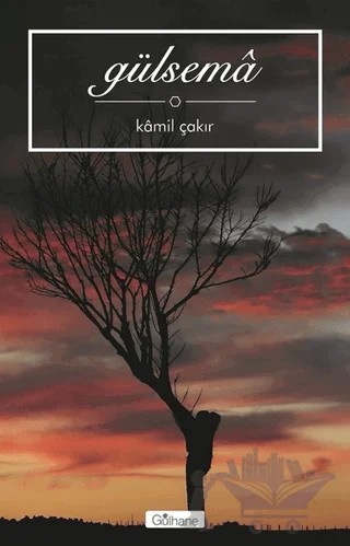 Gülsema – Kamil Çakır – Gülhane Yayınları kitap kapağı