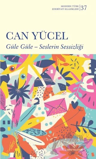 Güle Güle - Seslerin Sessizliği - Sert Kapak – Can Yücel – İş Bankası Kültür Yayınları kitap kapağı