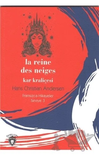 Kar Kraliçesi Fransızca Hikaye Seviye 3 – Hans Chrıstıan Andersen – Dorlion Yayınları kitap kapağı