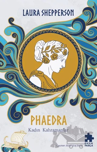 Phaedra - Kadın Kahramanlar – Laura Shepperson – Eksik Parça Yayınları kitap kapağı