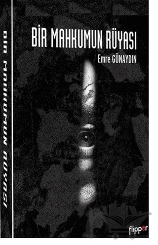 Bir Mahkumun Rüyası – Emre Günaydın – Flipper Yayıncılık kitap kapağı