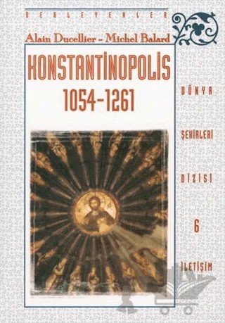 Konstantinopolis 1054-1261 – Alain Ducellier, Michel Balard – İletişim Yayınevi kitap kapağı