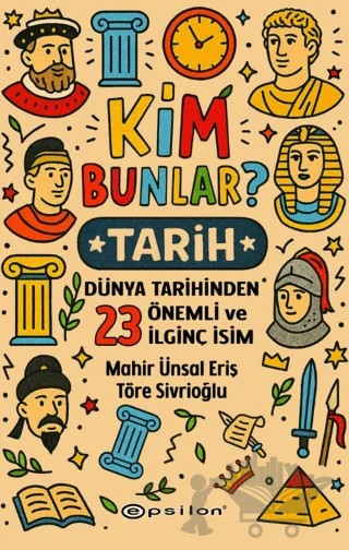 Kim Bunlar? - Tarih – Mahir Ünsal Eriş, Töre Sivrioğlu – Epsilon Yayınevi kitap kapağı