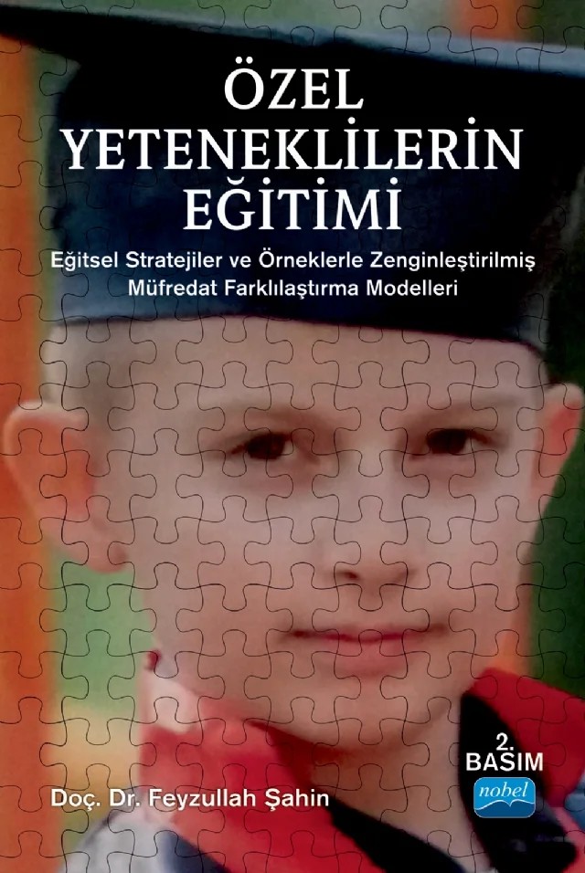 ÖZEL YETENEKLİLERİN EĞİTİMİ - Eğitsel Stratejiler ve Örneklerle Zenginleştirilmiş Müfredat Farklılaştırma Modelleri – Feyzullah Şahin – Nobel Akademik Yayıncılık kitap kapağı