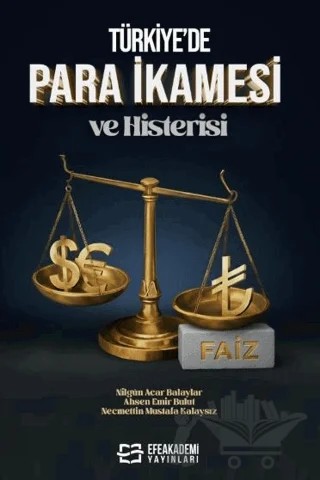 Türkiye’de Para İkamesi ve Histerisi – Nilgün Acar Balaylar, Ahsen Emir Bulut, Necmettin Mustafa Kalaysız – Efe Akademi Yayınları kitap kapağı