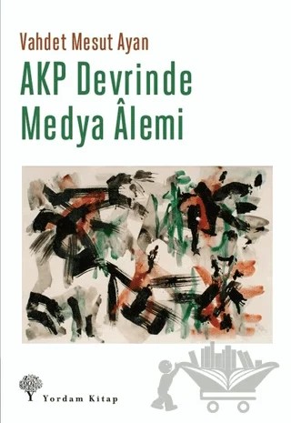 AKP Devrinde Medya Alemi – Vahdet Mesut Ayan – Yordam Kitap kitap kapağı