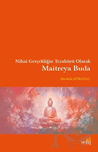 Nihai Gerçekliğin Tezahürü Olarak Maitreya Buda – Mevlüde Köroğlu – Eski Yeni Yayınları kitap kapağı