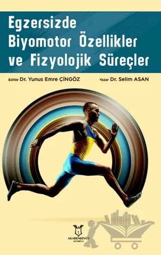 Egzersizde Biyomotor Özellikler ve Fizyolojik Süreçler – Selim Asan – Akademisyen Kitabevi kitap kapağı