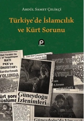Türkiye’de İslamcılık ve Kürt Sorunu – Abdül Samet Çelikçi – Pınar Yayınları kitap kapağı