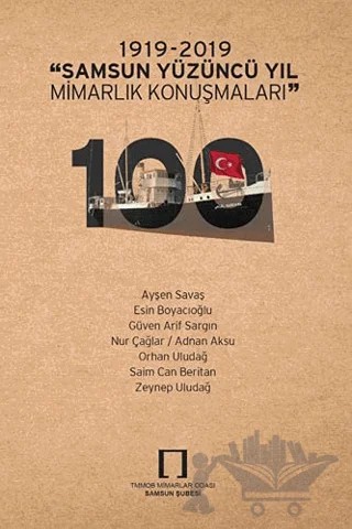 1919-2019 Samsun Yüzüncü Yıl Mimarlık Konuşmaları – Adnan Aksu, Ayşen Savaş, Esin Boyacıoğlu, Güven Arif Sargın, Nur Çağlar, Orhan Uludağ, Saim Can Beritan, Zeynep Uludağ – TMMOB Mimarlar Odası Samsun Şubesi kitap kapağı