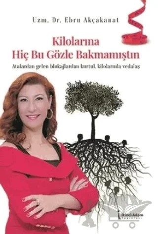 Kilolarına Hiç Bu Gözle Bakmamıştın – Ebru Akçakanat – İkinci Adam Yayınları kitap kapağı