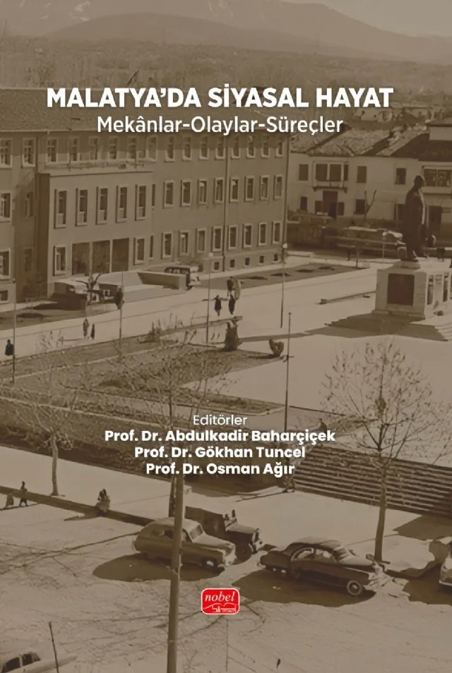 MALATYA’DA SİYASAL HAYAT (Mekânlar-Olaylar-Süreçler) – Abdulkadir Baharçiçek, Ahmet Yıldıray Ata, Ali Emre Aladağ, Ali Yalçın, Canan Katılmış, Gökhan Tuncel, Gül Nihal Türkmen, Hatice Beyza Eroğlu Tunçdemir, Mehmet Emin Güven, Mehmet Koca, Meryem Yılmaz, Murat Sezik, Oğuzhan Göktolga, Ramazan Levent, S. Mustafa Önen, Sami Zariç, Selahaddin Bakan, Sena Ş – Nobel Bilimsel Eserler kitap kapağı