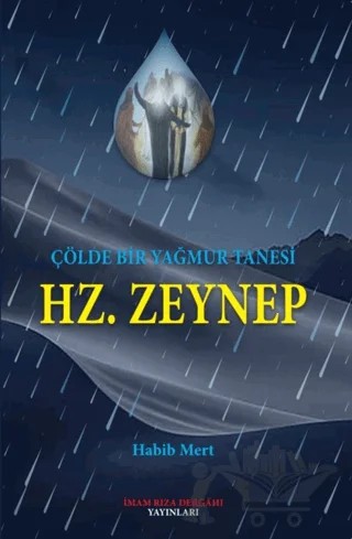 Çölde Bir Yağmur Tanesi Hz. Zeynep – Habib Mert – İmam Rıza Dergahı Yayınları kitap kapağı