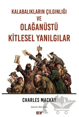 Kalabalıkların Çılgınlığı ve Olağanüstü Kitlesel Yanılgılar – Charles Mackay – Say Yayınları kitap kapağı
