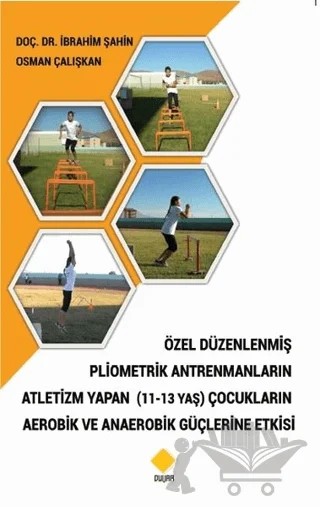 Özel Düzenlenmiş Pliometrik Antremanların Atletizm Yapan (11-13 Yaş) Çocukların Aerobik ve Anaerobik Güçlerine Etkisi – İbrahim Şahin, Osman Çalışkan – Duvar Kitabevi kitap kapağı