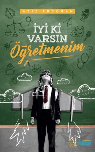 İyi ki Varsın Öğretmenim – Aziz Erdoğan – İdeal Akademi Yayınları kitap kapağı