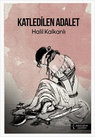 Katledilen Adalet – Halil Kalkanlı – İkinci Adam Yayınları kitap kapağı
