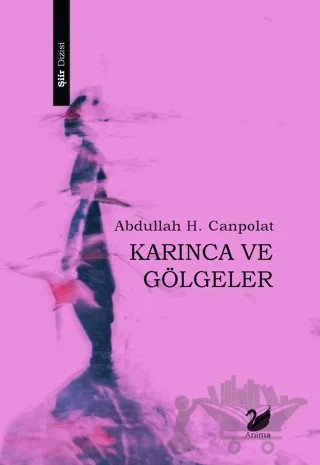 Karınca ve Gölgeler – Abdullah H. Canpolat – Anima Yayınları kitap kapağı