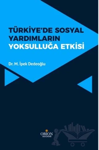 Türkiye' de Sosyal Yardımların Yoksulluğa Etkisi – M. İpek Dedeoğlu – Orion Kitabevi kitap kapağı