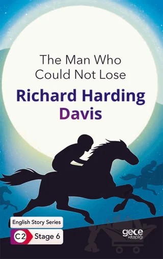The Man Who Could Not Lose / İngilizce Hikayeler C2 Stage 6 – R. Harding Davis – Gece Kitaplığı kitap kapağı