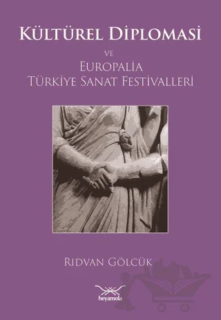 Kültürel Diplomasi ve Europalia Türkiye Sanat Festivalleri – Rıdvan Gölcük – Heyamola Yayınları kitap kapağı