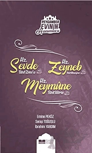 Peygamber Evinin Hanımları - Hz. Sevde Bint Zem'a - Hz. Zeynep Bint Hüzeyme - Hz. Meymune Bint Haris – Emine Peköz, İbrahim Yardım, Serap Toğuşoğlu – Siyer Yayınları kitap kapağı